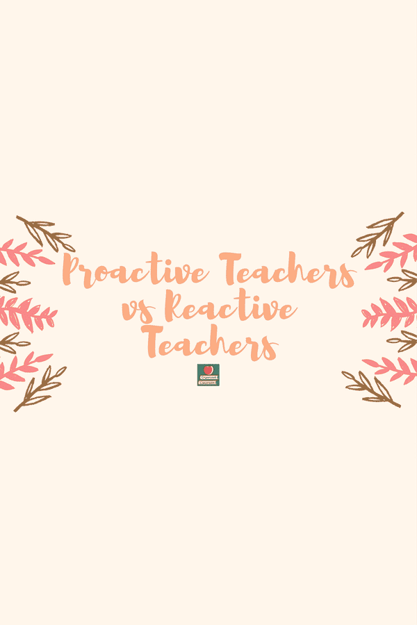 Being proactive vs reactive can be the difference between being miserable in the classroom on a daily basis, or looking at the big picture and taking steps that will take you into the long term feeling a greater sense of job satisfaction for the future.